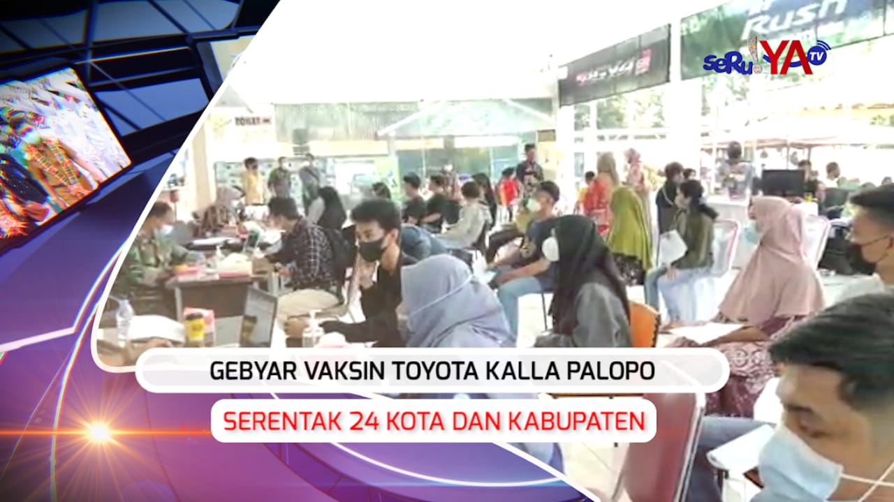 SERUYA-TV: Gebyar Vaksinasi Toyota Kalla Palopo, Wujud Komitmen Ikut Memerangi Virus Covid-19
