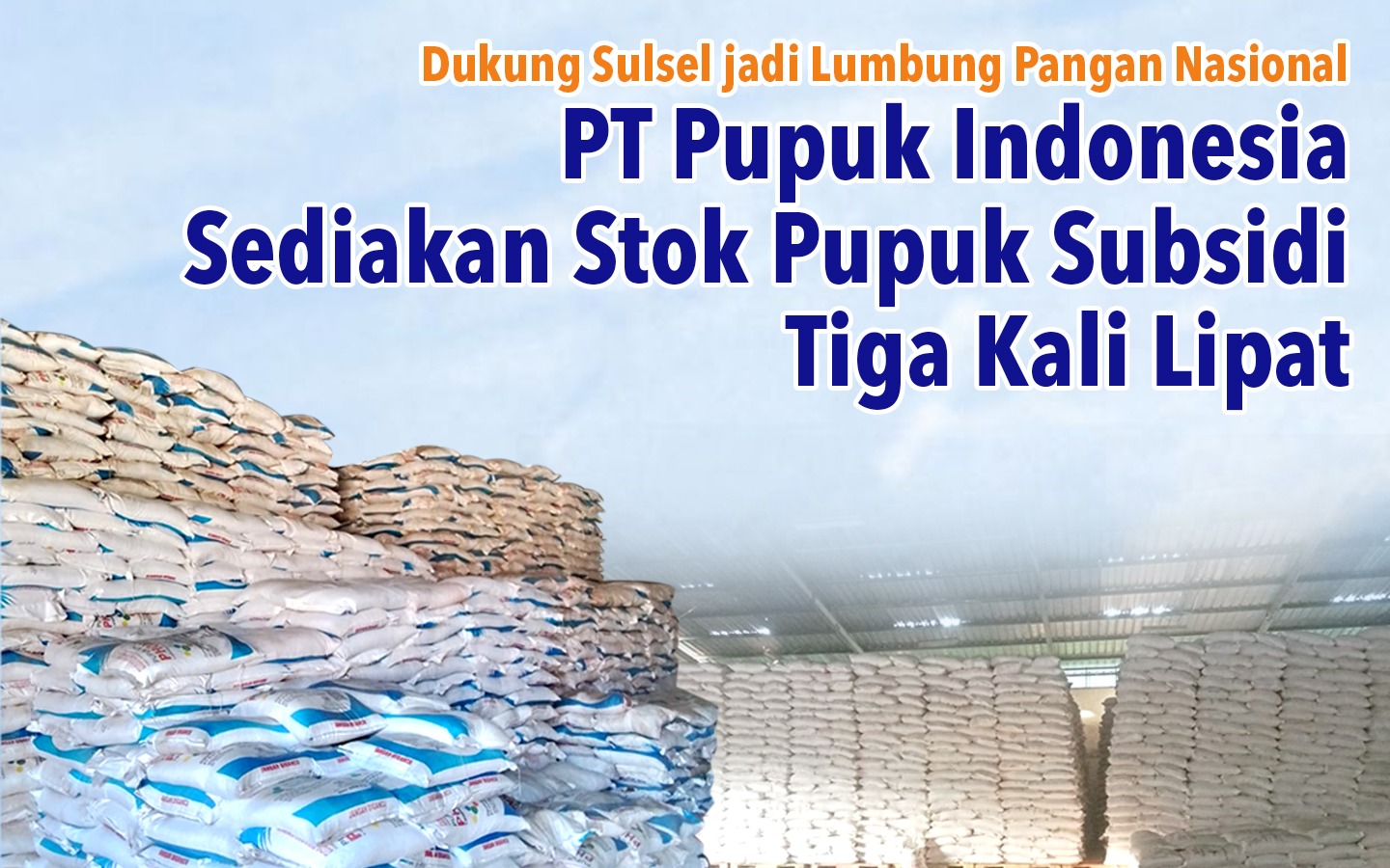 Dukung Sulsel Jadi Lumbung Pangan Nasional, PT Pupuk Indonesia Sediakan Stok Pupuk Subsidi Tiga Kali Lipat
